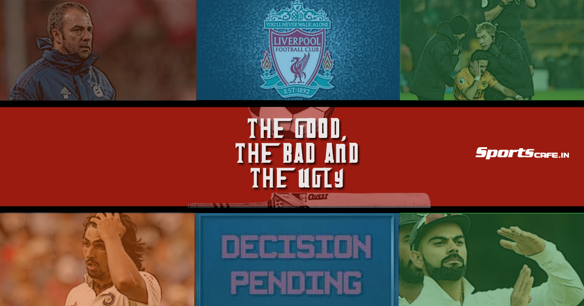 Good, Bad & Ugly ft Bayern Munich, Ishant Sharma, Liverpool's Invincibles and DRS