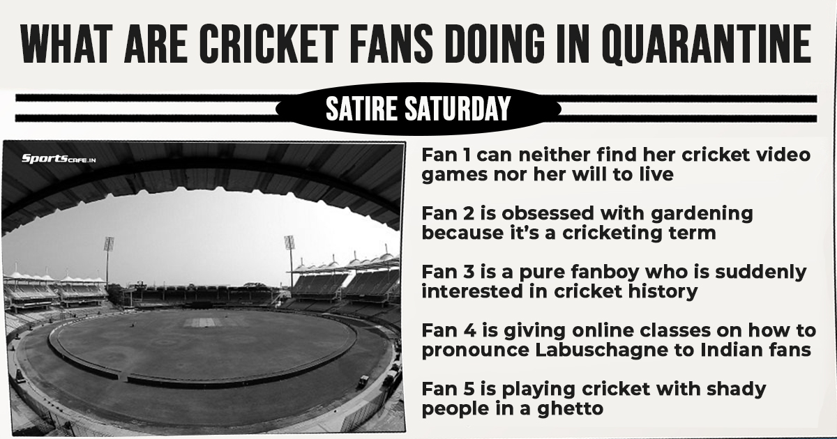 Satire Saturday | What are cricket fans doing in quarantine