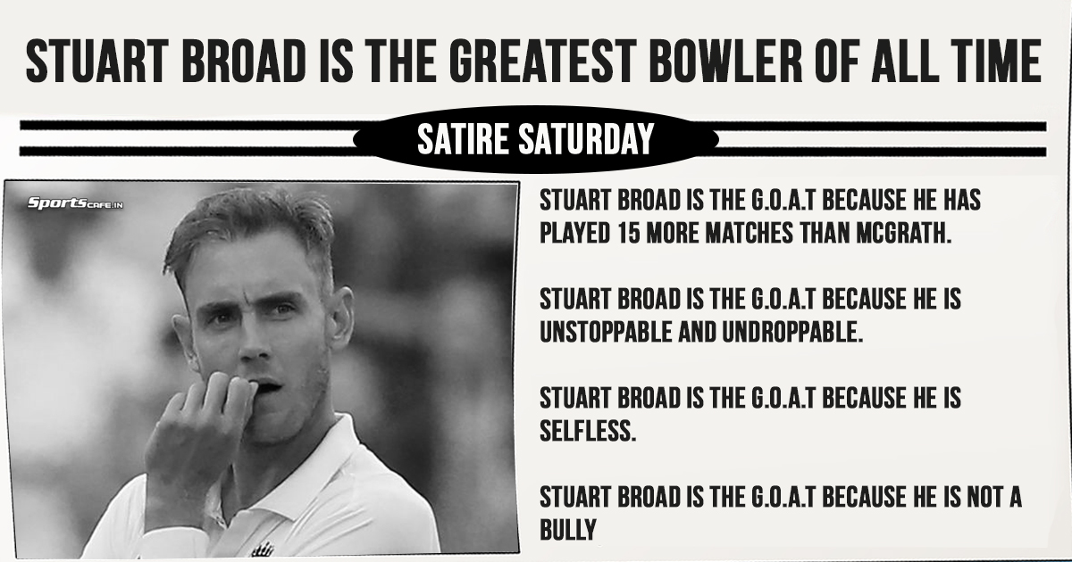 Satire Saturday | Stuart Broad is the greatest bowler of all time