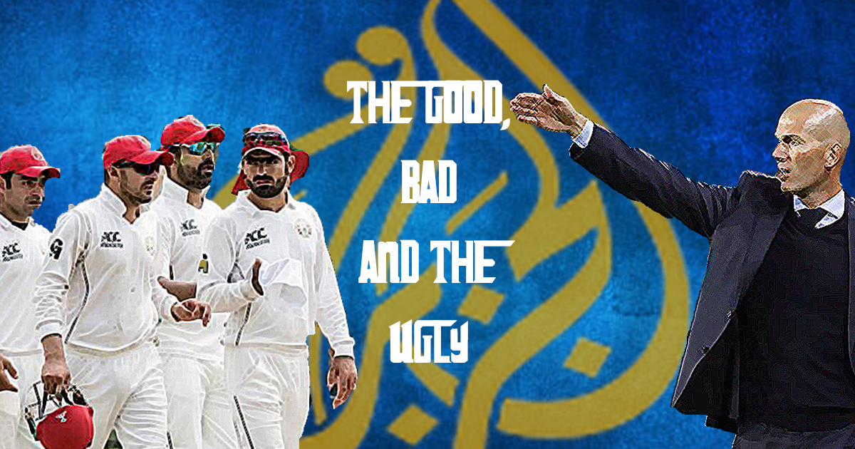 The Good, Bad & the Ugly ft. Afghanistan, Zinedine Zidane and Al Jazeera sting operation