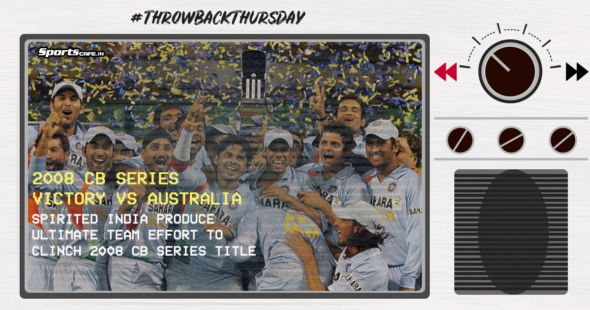 Throwback Thursday | Spirited India produce ultimate team effort to clinch 2008 CB series title