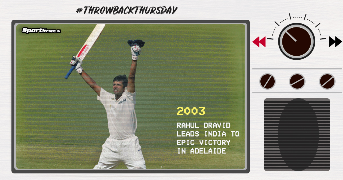 Throwback Thursday | Rahul Dravid leads India to epic victory in Adelaide