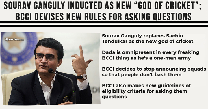 Satire Saturday | Sourav Ganguly inducted as new god of cricket; BCCI devises new rules for asking questions