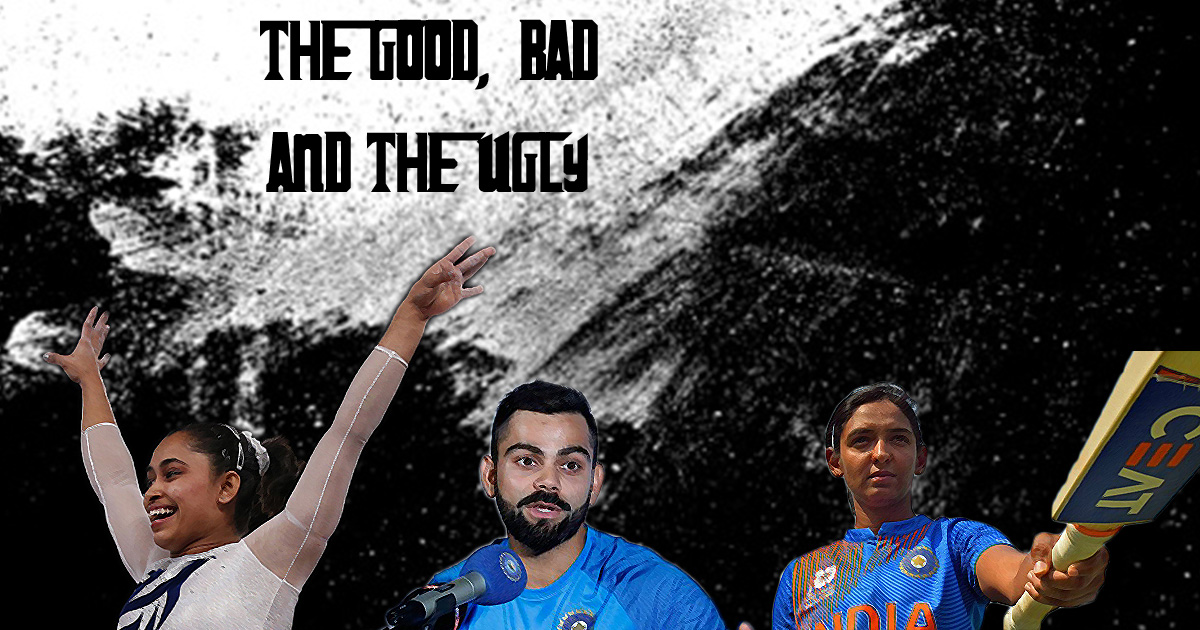 The Good, Bad & Ugly ft. Harmanpreet Kaur, Virat Kohli and Dipa Karmakar