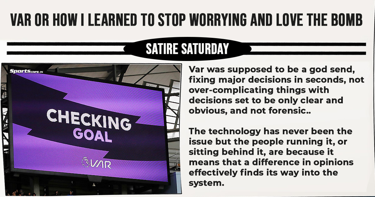 Satire Saturday | VAR or How I Learned to Stop Worrying and Love the Bomb 