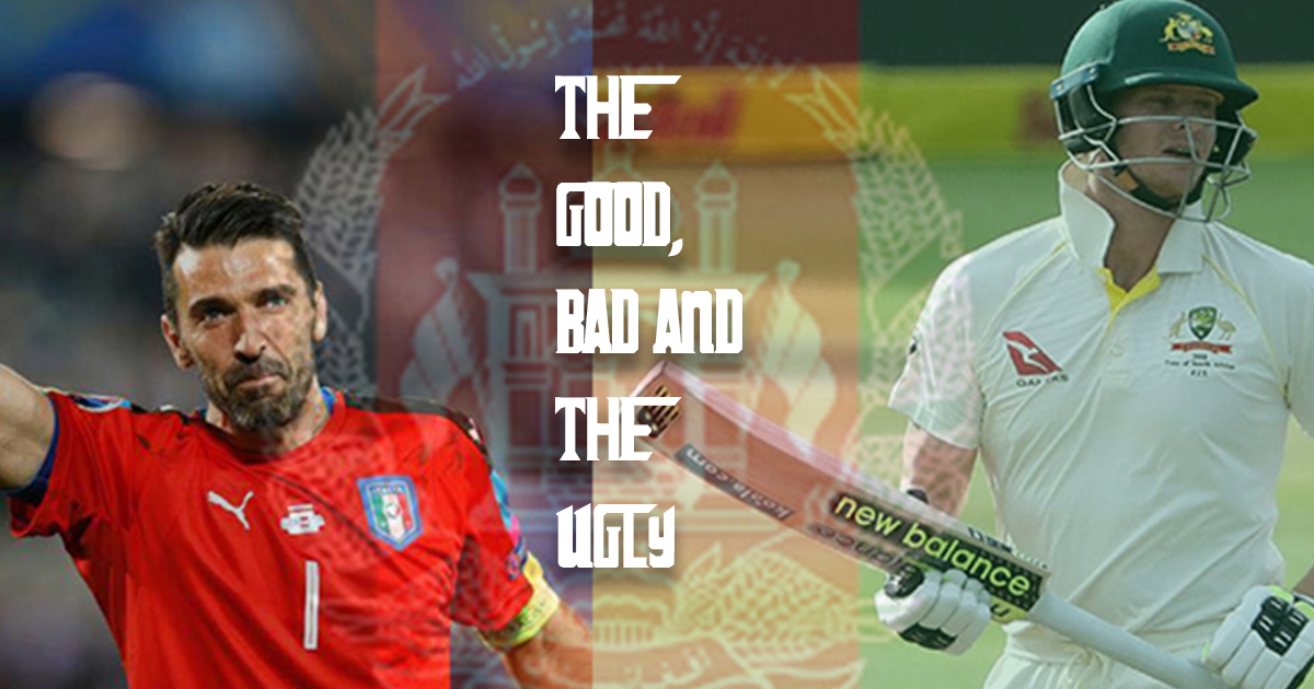 The Good, Bad & the Ugly ft. Steve Smith, Gianluigi Buffon and Afghanistan cricket