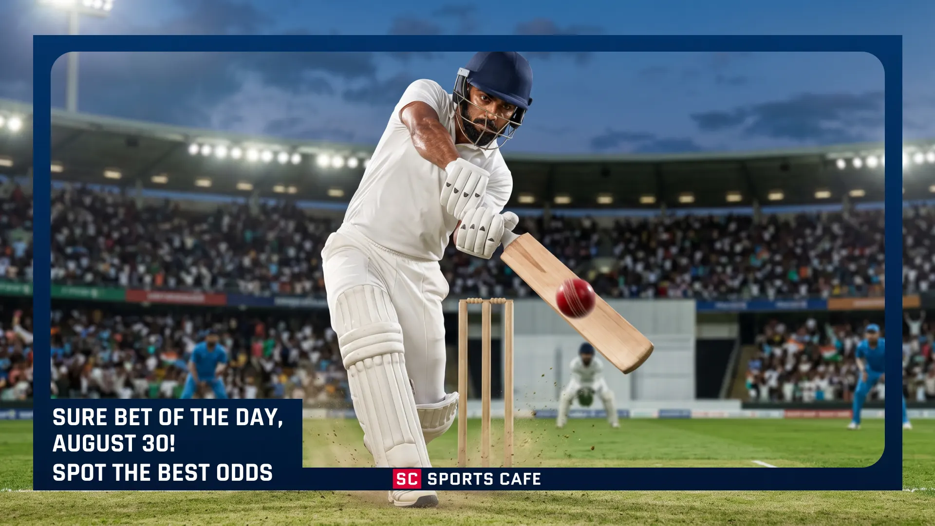 Sure Bet of the Day: cricket predictions for August 30.